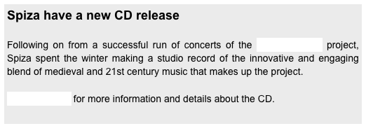 Spiza have a new CD release

Following on from a successful run of concerts of the Lovely Echoes project, Spiza spent the winter making a studio record of the innovative and engaging blend of medieval and 21st century music that makes up the project.

Follow this link for more information and details about the CD.
